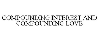 COMPOUNDING INTEREST AND COMPOUNDING LOVE