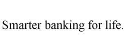 SMARTER BANKING FOR LIFE.