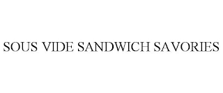 SOUS VIDE SANDWICH SAVORIES