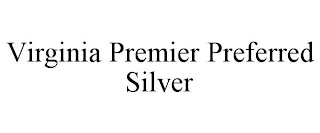 VIRGINIA PREMIER PREFERRED SILVER