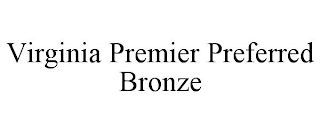 VIRGINIA PREMIER PREFERRED BRONZE