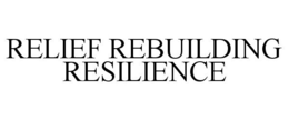 RELIEF REBUILDING RESILIENCE