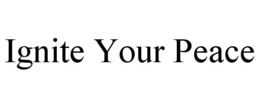 IGNITE YOUR PEACE