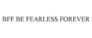 BFF BE FEARLESS FOREVER