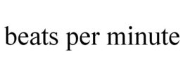 BEATS PER MINUTE
