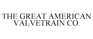 THE GREAT AMERICAN VALVETRAIN CO.