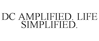 DC AMPLIFIED. LIFE SIMPLIFIED.