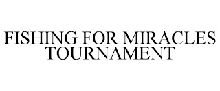 FISHING FOR MIRACLES TOURNAMENT