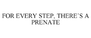 FOR EVERY STEP, THERE'S A PRENATE