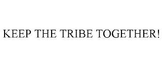 KEEP THE TRIBE TOGETHER!