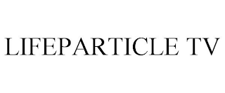 LIFEPARTICLE TV