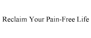 RECLAIM YOUR PAIN-FREE LIFE