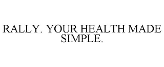 RALLY. YOUR HEALTH MADE SIMPLE.