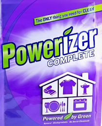 THE ONLY THING YOU NEED FOR CLEAN POWERIZER COMPLETE POWERED BY GREEN NATURAL · BIODEGRADABLE · NO HARSH CHEMICALS