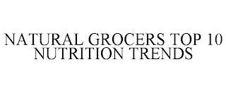 NATURAL GROCERS TOP 10 NUTRITION TRENDS