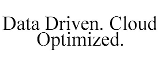 DATA DRIVEN. CLOUD OPTIMIZED.