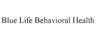 BLUE LIFE BEHAVIORAL HEALTH