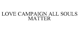 LOVE CAMPAIGN ALL SOULS MATTER