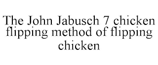 THE JOHN JABUSCH 7 CHICKEN FLIPPING METHOD OF FLIPPING CHICKEN