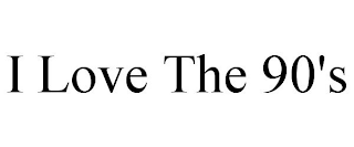 I LOVE THE 90'S