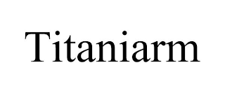 TITANIARM