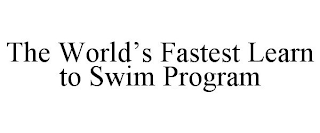 THE WORLD'S FASTEST LEARN TO SWIM PROGRAM