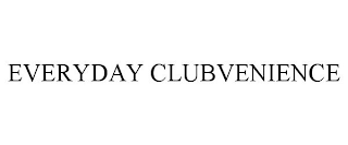 EVERYDAY CLUBVENIENCE