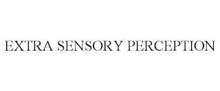 EXTRA SENSORY PERCEPTION