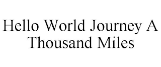 HELLO WORLD JOURNEY A THOUSAND MILES