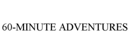 60-MINUTE ADVENTURES