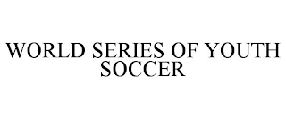 WORLD SERIES OF YOUTH SOCCER