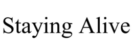 STAYING ALIVE