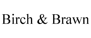 BIRCH & BRAWN