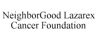 NEIGHBORGOOD LAZAREX CANCER FOUNDATION