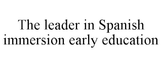 THE LEADER IN SPANISH IMMERSION EARLY EDUCATION