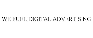 WE FUEL DIGITAL ADVERTISING