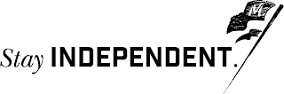 STAY INDEPENDENT. M