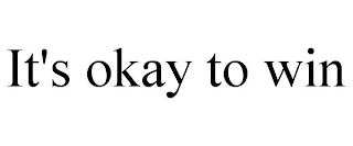 IT'S OKAY TO WIN