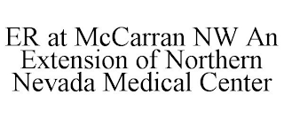 ER AT MCCARRAN NW AN EXTENSION OF NORTHERN NEVADA MEDICAL CENTER