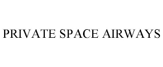 PRIVATE SPACE AIRWAYS