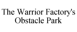 THE WARRIOR FACTORY'S OBSTACLE PARK