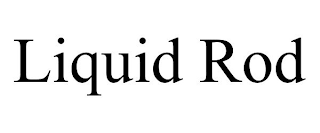 LIQUID ROD