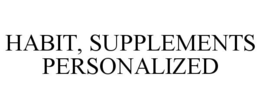 HABIT, SUPPLEMENTS PERSONALIZED