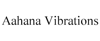 AAHANA VIBRATIONS