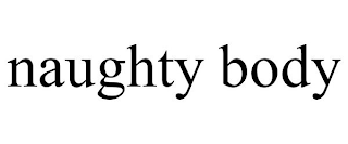 NAUGHTY BODY