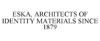 ESKA, ARCHITECTS OF IDENTITY MATERIALS SINCE 1879