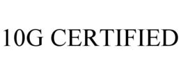 10G CERTIFIED