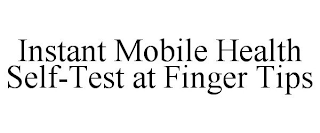 INSTANT MOBILE HEALTH SELF-TEST AT FINGER TIPS