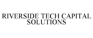 RIVERSIDE TECH CAPITAL SOLUTIONS