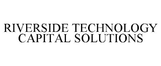 RIVERSIDE TECHNOLOGY CAPITAL SOLUTIONS